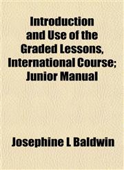 Introduction and Use of the Graded Lessons, International Course; Junior Manual,1152342452,9781152342453