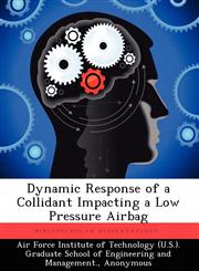 Dynamic Response of a Collidant Impacting a Low Pressure Airbag,124935837X,9781249358374