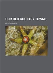 Our old country towns,1151216232,9781151216236