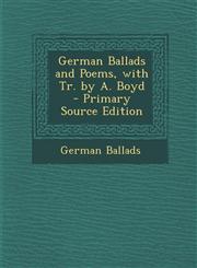 German Ballads and Poems, with Tr. by A. Boyd - Primary Source Edition,1287722563,9781287722564