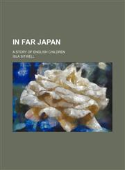 In far Japan; a story of English children,1151625124,9781151625120