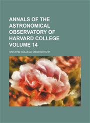 Annals of the Astronomical Observatory of Harvard College Volume 14,1231227273,9781231227275