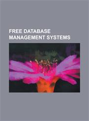 Free Database Management Systems Apache Accumulo, Apache Cassandra, Apache Derby, Basex, Berkeley DB, Blackray, C-Store, Calpont, Cdb (Software), Com,1156711118,9781156711118