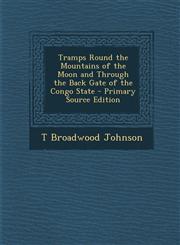 Tramps Round the Mountains of the Moon and Through the Back Gate of the Congo State - Primary Source Edition,1294443682,9781294443681