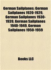 German Sailplanes German Sailplanes 1920-1929, German Sailplanes 1930-1939, German Sailplanes 1940-1949, German Sailplanes 1950-1959,1157842283,9781157842286