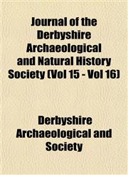 Journal of the Derbyshire Archaeological and Natural History Society (Vol 15 - Vol 16),115350488X,9781153504881