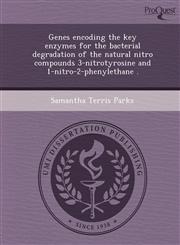 Genes encoding the key enzymes for the bacterial degradation of the natural nitro compounds 3-nitrotyrosine and 1-nitro-2-phenylethane .,1243780606,9781243780607
