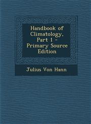 Handbook of Climatology, Part 1 - Primary Source Edition,1287761011,9781287761013