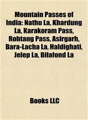 Mountain Passes of India Nathu La, Khardung La, Karakoram Pass, Rohtang Pass, Asirgarh, Bara-Lacha La, Haldighati, Jelep La, Bilafond La,1157039162,9781157039167