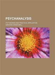 Psychanalysis; its theories and practical application,1154152766,9781154152760