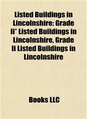 Listed Buildings in Lincolnshire Grade Ii* Listed Buildings in Lincolnshire, Grade Ii Listed Buildings in Lincolnshire,1157870554,9781157870555