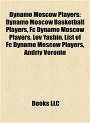 Dynamo Moscow Players Dynamo Moscow Basketball Players, Fc Dynamo Moscow Players, Lev Yashin, List of Fc Dynamo Moscow Players, Andriy Voronin,115781946X,9781157819462