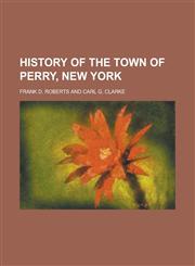 History of the Town of Perry, New York,1152956604,9781152956605