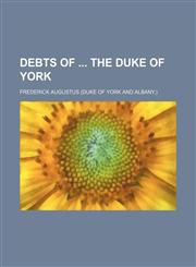 Debts of  the duke of York,1235829065,9781235829062