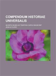 Compendium Historiae Universalis; AB Initio Mundi Ad Tempora Caroli Magni Imp,1153532506,9781153532501
