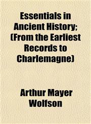 Essentials in Ancient History; (From the Earliest Records to Charlemagne),1152528424,9781152528420