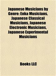 Japanese Musicians by Genre Enka Musicians, Japanese Classical Musicians, Japanese Electronic Musicians, Japanese Experimental Musicians,1157860877,9781157860877