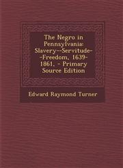 Negro in Pennsylvania Slavery--Servitude--Freedom, 1639-1861,,1289485690,9781289485696