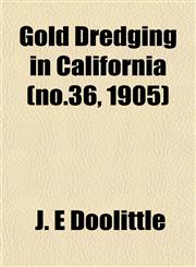 Gold Dredging in California (no.36, 1905),1152925210,9781152925212