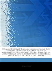 Articles On Economic History Of England, including Poplar Rates Rebellion, Dialogus De Scaccario, Society Of Merchant Venturers, Alien Act 1705, Pipe Rolls, English Units, Steelyard, Owling, History Of The English Fiscal System,1242838902,9781242838903