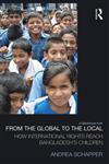 From the Global to the Local How International Rights Reach Bangladesh's Children 1st Edition,0415661862,9780415661867