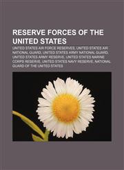Reserve forces of the United States United States Air Force Reserves, United States Air National Guard, United States Army National Guard,1156672023,9781156672020