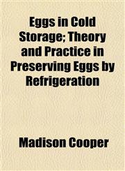 Eggs in Cold Storage; Theory and Practice in Preserving Eggs by Refrigeration,1152451863,9781152451865