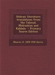 Hebraic Literature; Translations from the Talmud, Midrashim and Kabbala - Primary Source Edition,1293749176,9781293749173