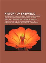 History of Sheffield Hillsborough disaster, Henry Bessemer, Sheffield and South Yorkshire Navigation, Rate-capping rebellion, Charles Peace,1156496810,9781156496817