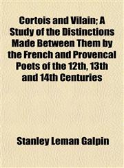 Cortois and Vilain; A Study of the Distinctions Made Between Them by the French and Provencal Poets of the 12th, 13th and 14th Centuries,1154672476,9781154672473