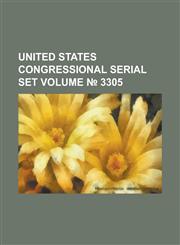 United States Congressional Serial Set Volume 3305,1234051281,9781234051280