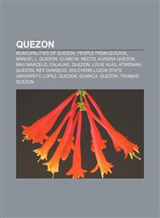 Quezon Municipalities of Quezon, People from Quezon, Manuel L. Quezon, Claro M. Recto, Aurora Quezon, Mau Marcelo, Calauag, Quezon, Louie Alas,1157921922,9781157921929