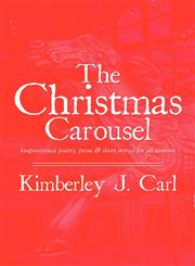 The Christmas Carousel Inspirational Poetry, Prose & Short Stories for All Seasons,1448919304,9781448919307