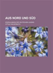Aus Nord Und Sud; Erzahlungen Der Deutschen Jugend,123430368X,9781234303686