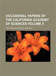 Occasional papers of the California Academy of Sciences Volume 5,1153063581,9781153063586