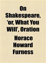 On Shakespeare, 'or, What You Will', Oration,1154528405,9781154528404
