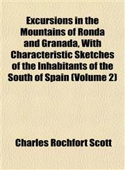 Excursions in the Mountains of Ronda and Granada, With Characteristic Sketches of the Inhabitants of the South of Spain (Volume 2),1152454536,9781152454538