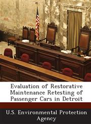 Evaluation of Restorative Maintenance Retesting of Passenger Cars in Detroit,128869458X,9781288694587