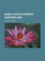 Early Days in North Queensland,1236727819,9781236727817