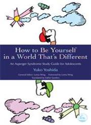 How to Be Yourself in a World That's Different An Asperger's Syndrome Study Guide for Adolescents,1843105047,9781843105046