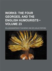 Works (Volume 23); The Four Georges, and the English Humourists,1458956431,9781458956439