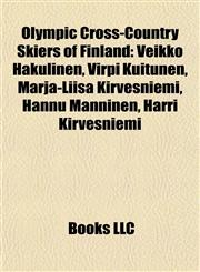 Olympic Cross-Country Skiers of Finland Veikko Hakulinen, Virpi Kuitunen, Marja-Liisa Kirvesniemi, Hannu Manninen, Harri Kirvesniemi,1155237072,9781155237077