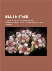 Bill's mistake; a story of the California redwoods,1459050401,9781459050402