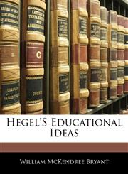 Hegel'S Educational Ideas,114105518X,9781141055180