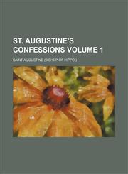 St. Augustine's Confessions Volume 1,115432852X,9781154328523