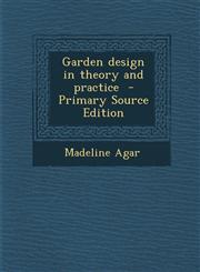 Garden Design in Theory and Practice - Primary Source Edition,1287853994,9781287853992