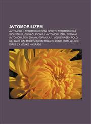 Avtomobilizem Avtomobili, Avtomobilistični športi, Avtomobilska industrija, Dirkači, Pionirji avtomobilizma, Seznam avtomobilskih znamk,1233007165,9781233007165