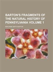 Barton's Fragments of the natural history of Pennsylvania Volume 1,1234363402,9781234363406