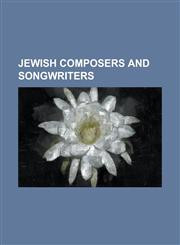 Jewish Composers and Songwriters Leonard Cohen, Jack Keller (Songwriter), Irving Berlin, Jacques Offenbach, Leonard Bernstein, Jerry Goldsmith, Aaron,1230646388,9781230646381