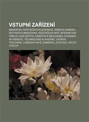Vstupní zařízení Mikrofon, Počítačová klávesnice, Webová kamera, Dotyková obrazovka, Počítačová myš, Interaktivní tabule, KVM Switch,123285249X,9781232852490